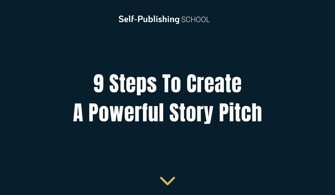 9 Steps To Create A Powerful Story Pitch