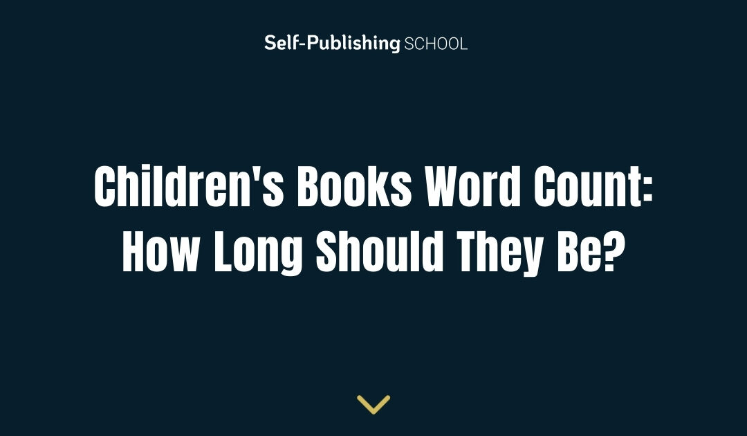Children’s Books Word Count: How Long Should They Be?