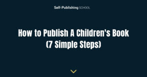 How to Publish A Children's Book (7 Simple Steps)