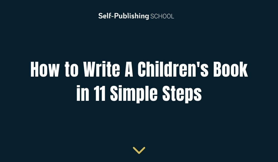 How to Write A Children’s Book in 11 Simple Steps
