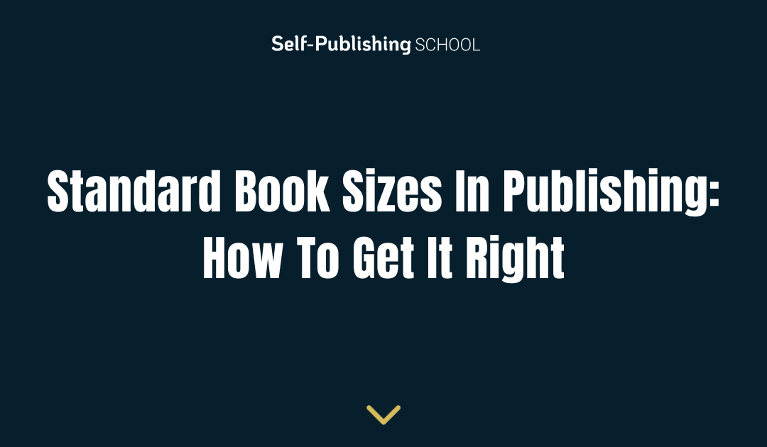 Standard Book Sizes In Publishing: How To Get It Right