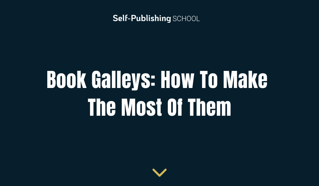 Book Galleys: How To Make The Most Of Them