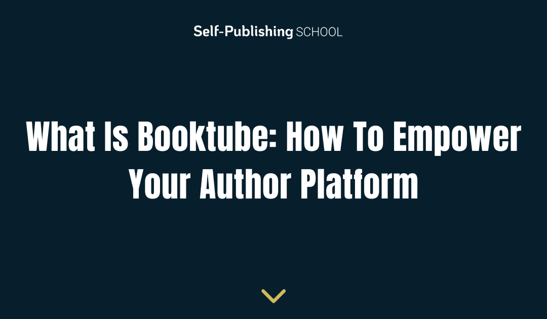 What Is Booktube: How To Empower Your Author Platform