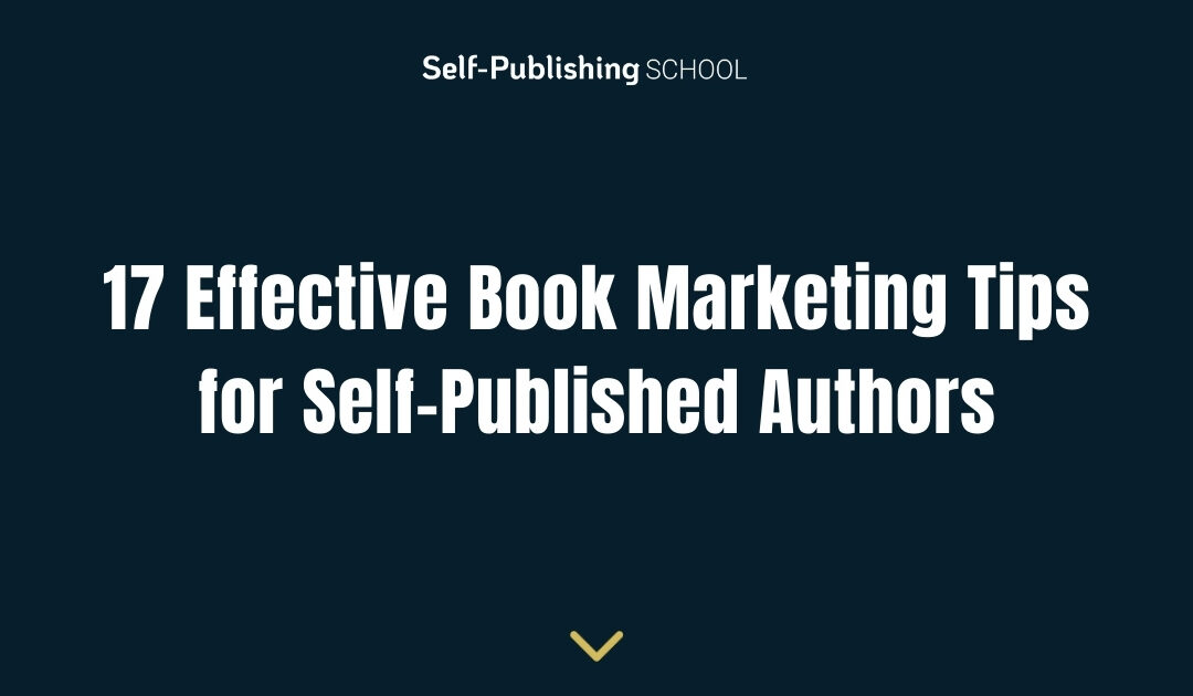 17 Effective Book Marketing Tips for Self-Published Authors