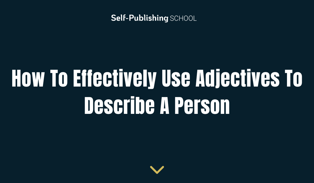 How To Effectively Use Adjectives To Describe A Person
