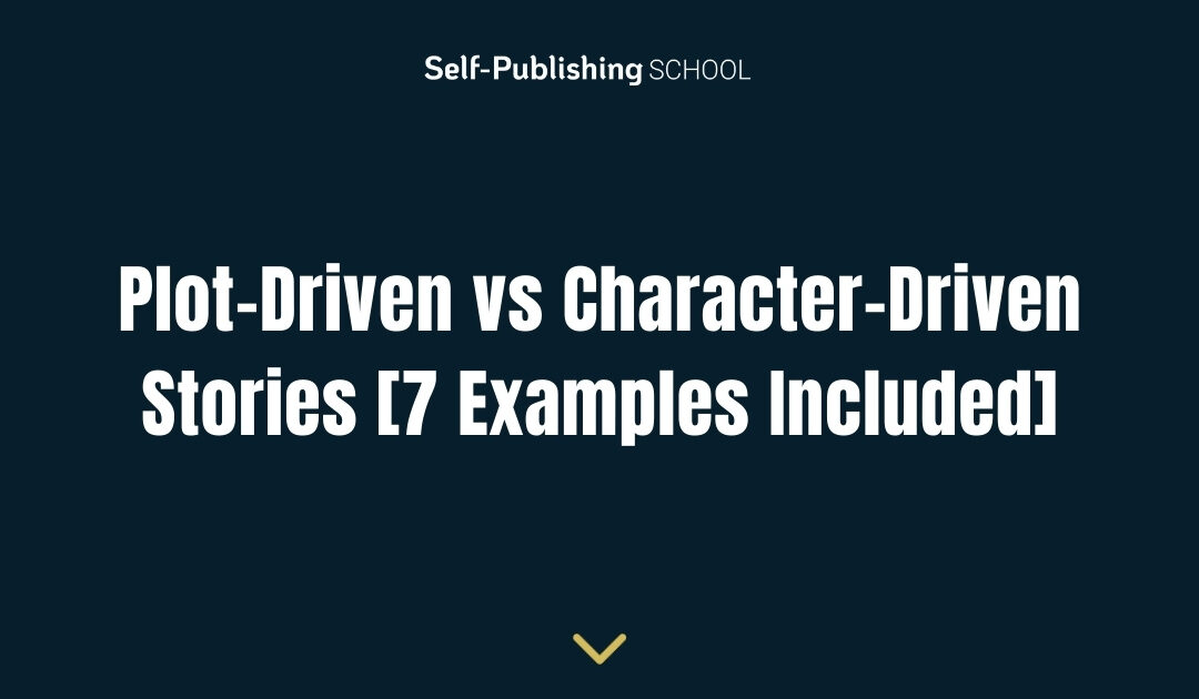 Plot-Driven vs Character-Driven Stories [7 Examples Included]