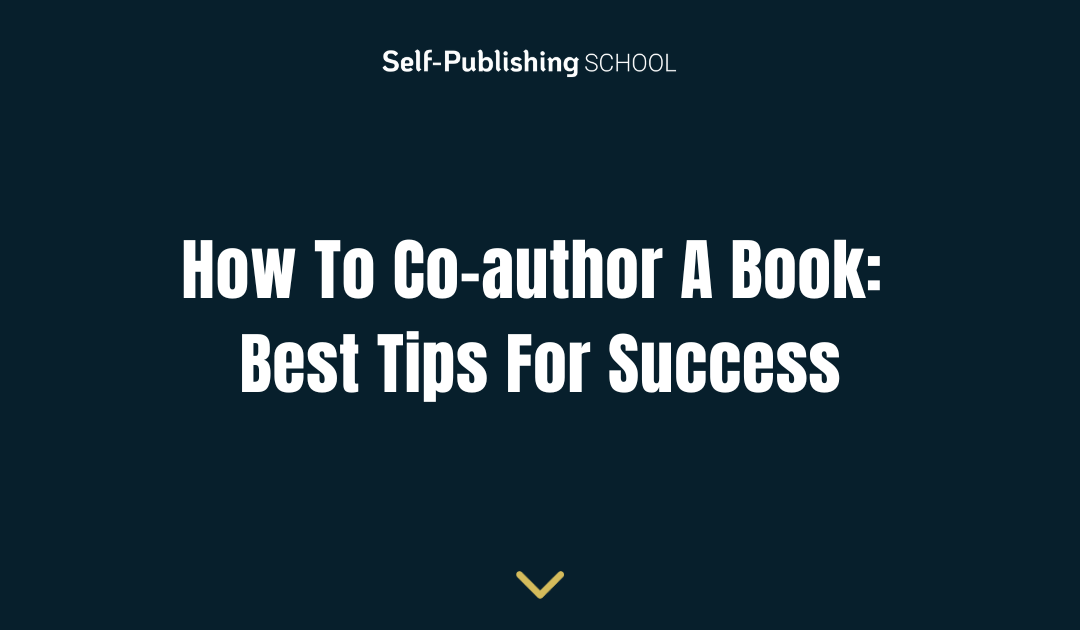 How To Co-author A Book: Best Tips For Success
