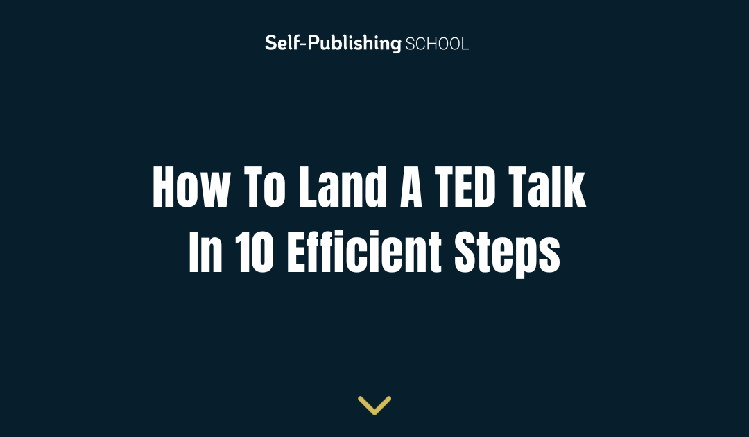 How To Land A TED Talk In 10 Efficient Steps