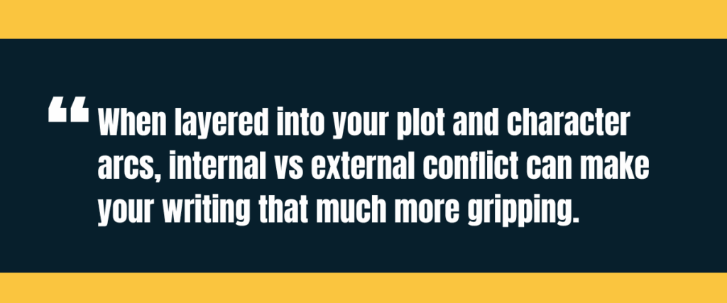 Text &Quot;When Layered Into Your Plot And Character Arcs, Internal Vs External Conflict Can Make Your Writing That Much More Gripping.&Quot; On Darker Background