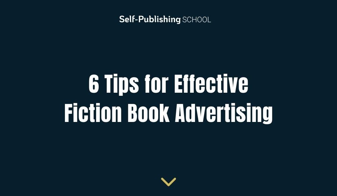 6 Tips for Effective Fiction Book Advertising