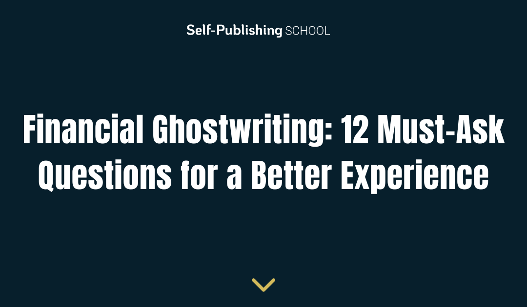 Financial Ghostwriting: 12 Must-Ask Questions for a Better Experience
