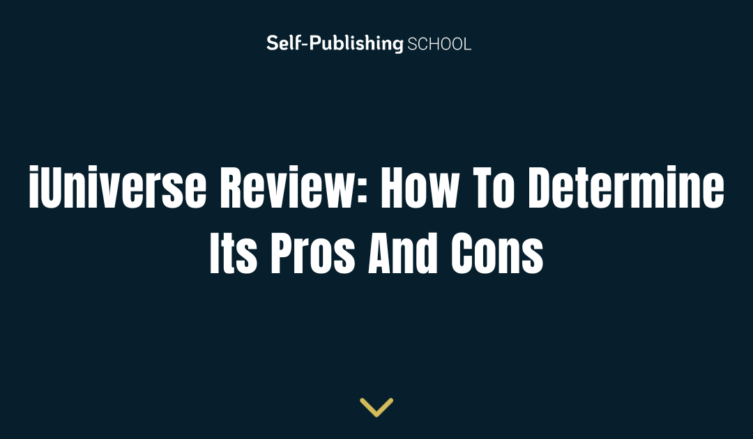 iUniverse Review: How To Determine Its Pros And Cons