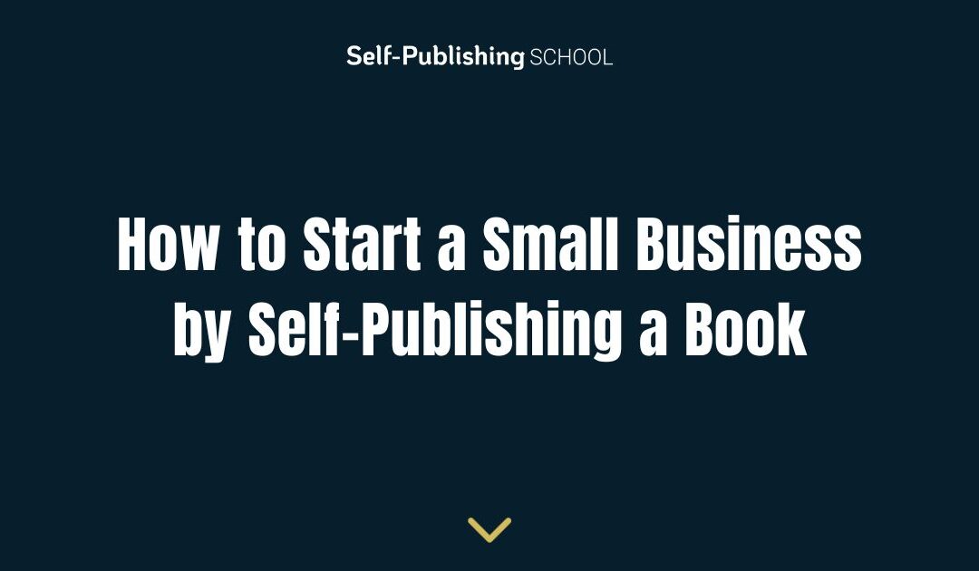 How to Start a Small Business by Self-Publishing a Book