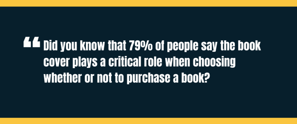 Text &Quot;Did You Know That 79% Of People Say The Book Cover Plays A Critical Role When Choosing Whether Or Not To Purchase A Book?&Quot; On Darker Background