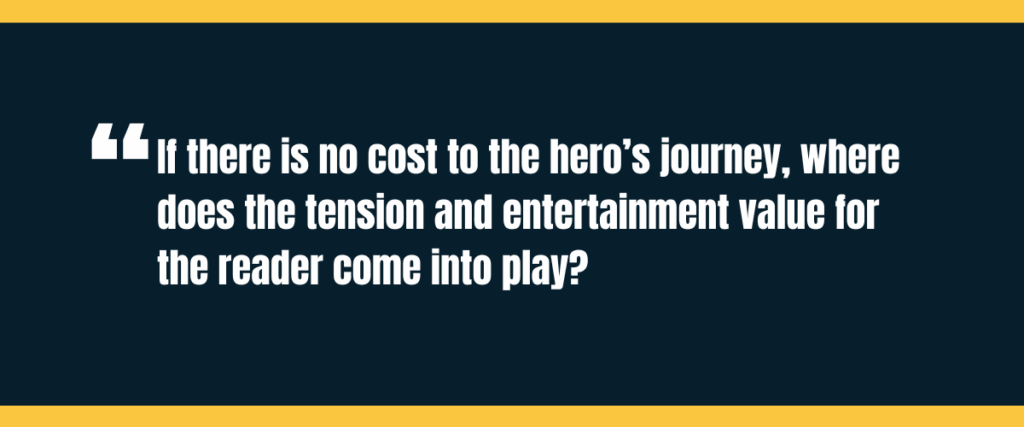 Text &Quot;If There Is No Cost To The Hero’s Journey, Where Does The Tension And Entertainment Value For The Reader Come Into Play?&Quot; On Darker Background