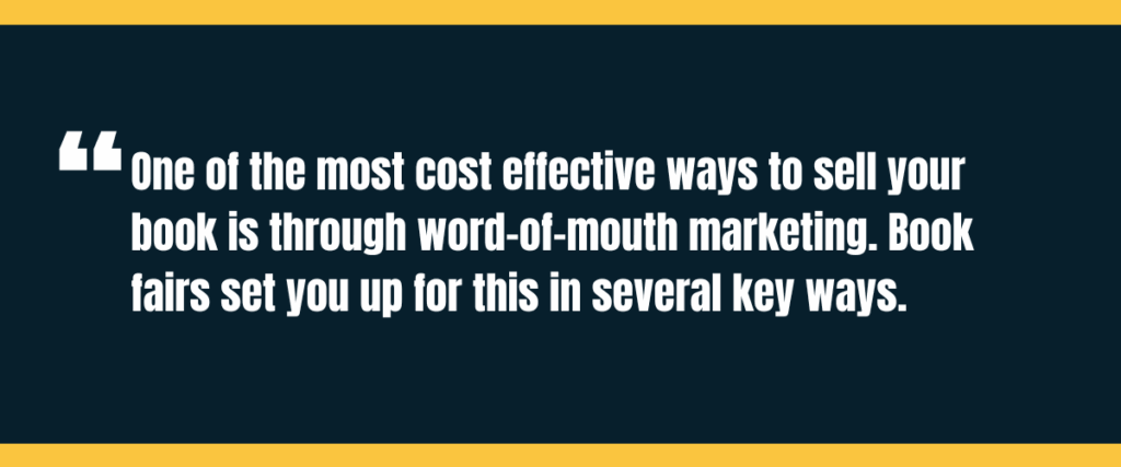 book fairs Text "one of the most cost effective ways to sell your book is through word-of-mouth marekting. Book fairs set you up for this in several key ways," on darker background