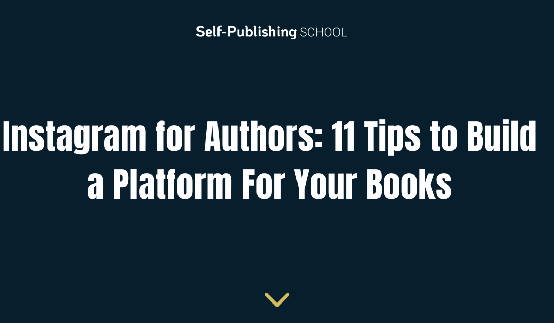 Instagram for Authors: 11 Tips to Build a Platform For Your Books