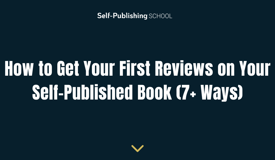 How to Get Your First Reviews on Your Self-Published Book (7+ Ways)
