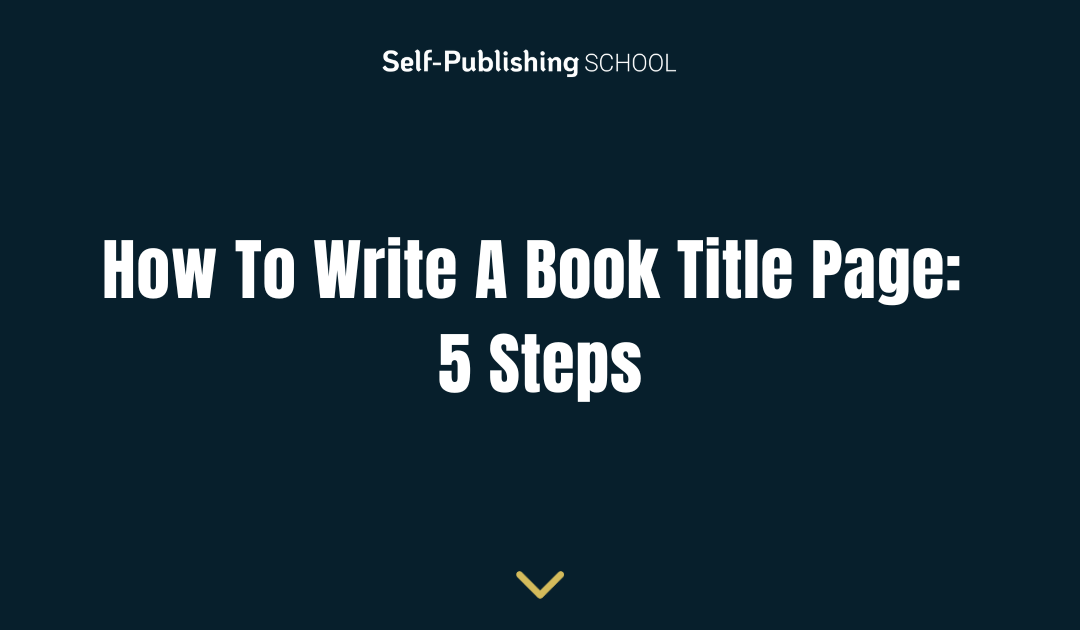 How To Write A Book Title Page: 5 Steps