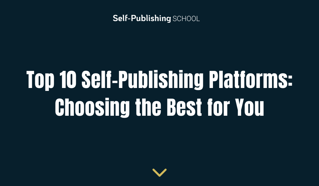 Top 10 Self-Publishing Platforms: Choosing the Best for You