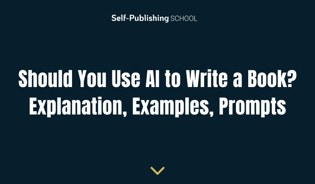 Should You Use AI to Write a Book? Explanation, Examples, Prompts
