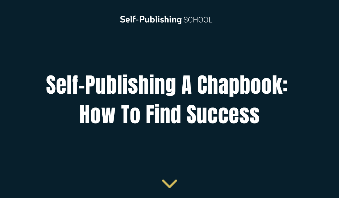 Self-Publishing A Chapbook: How To Find Success