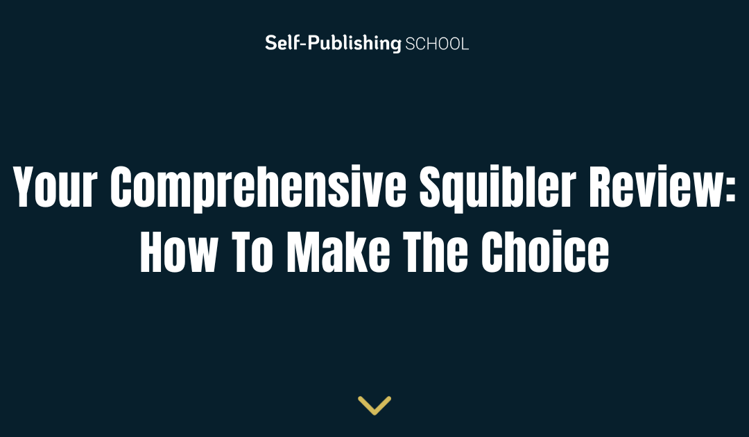Your Comprehensive Squibler Review: How To Make The Choice