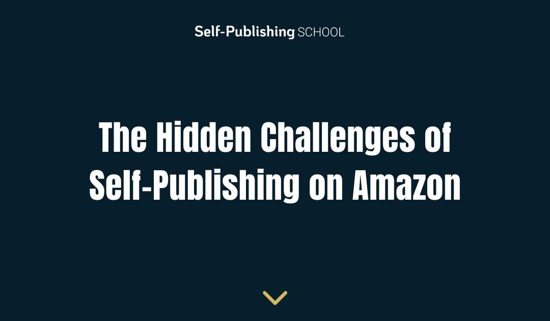 The Hidden Challenges of Self-Publishing on Amazon