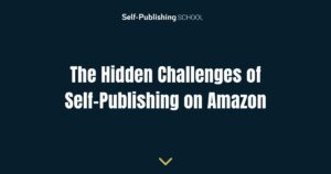 The Hidden Challenges of Self-Publishing on Amazon