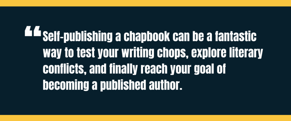 Text &Quot;Self-Publishing A Chapbook Can Be A Fantastic Way To Test Your Writing Chops, Explore Literary Conflicts, And Finally Reach Your Goal Of Becoming A Published Author.&Quot; On Darker Background