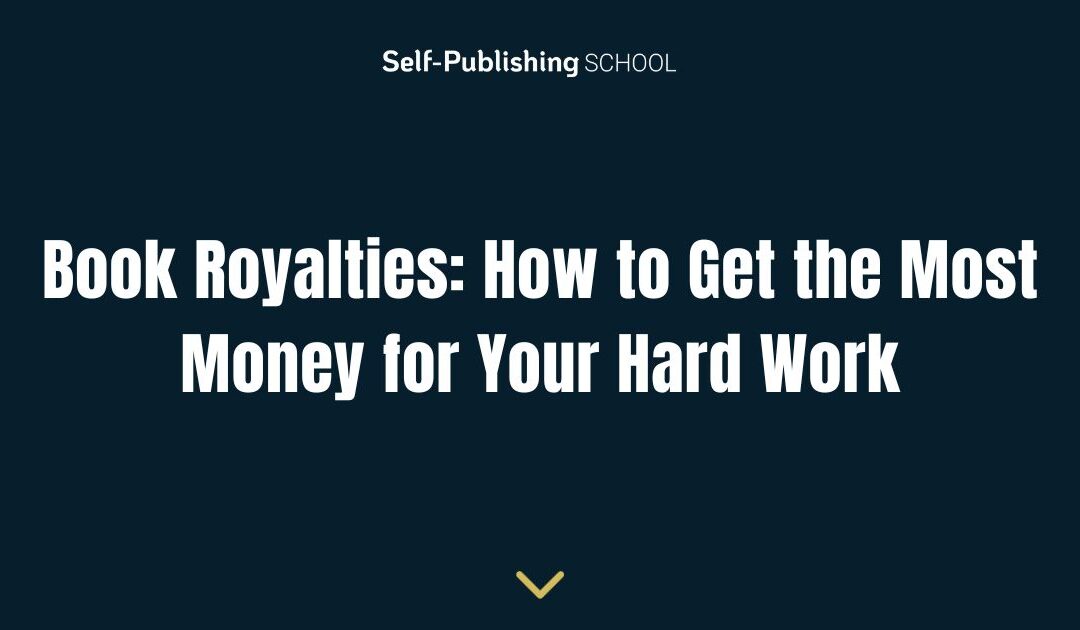Book Royalties: How to Get the Most Money for Your Hard Work