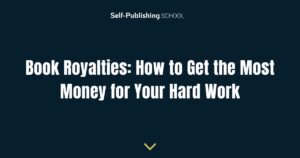Book Royalties: How to Get the Most Money for Your Hard Work
