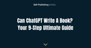 Can ChatGPT Write A Book? Your 9-Step Ultimate Guide