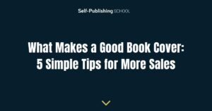 What Makes a Good Book Cover: 5 Simple Tips for More Sales