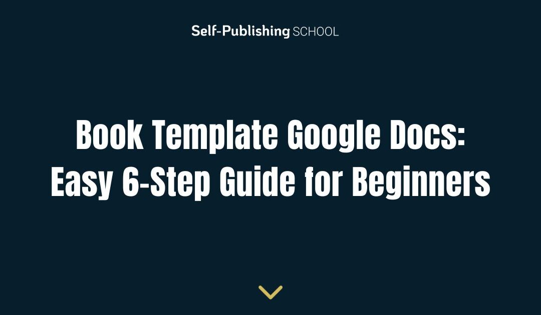Book Template Google Docs: Easy 6-Step Guide for Beginners