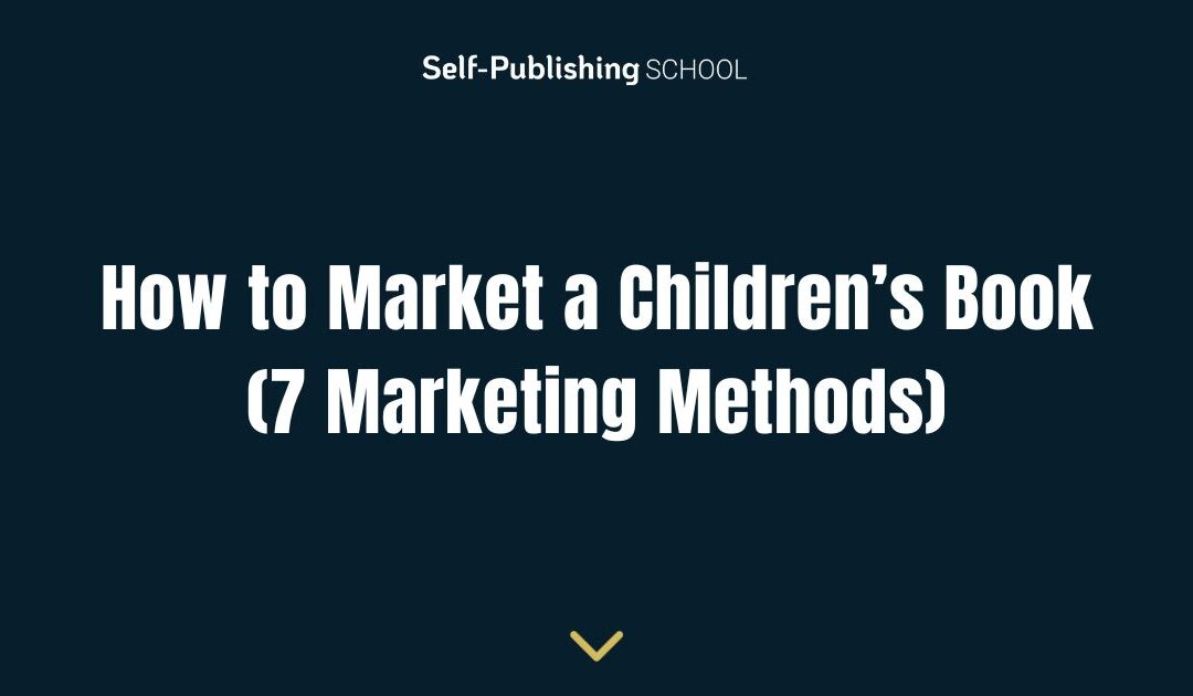 How to Market a Children’s Book (7 Marketing Methods)