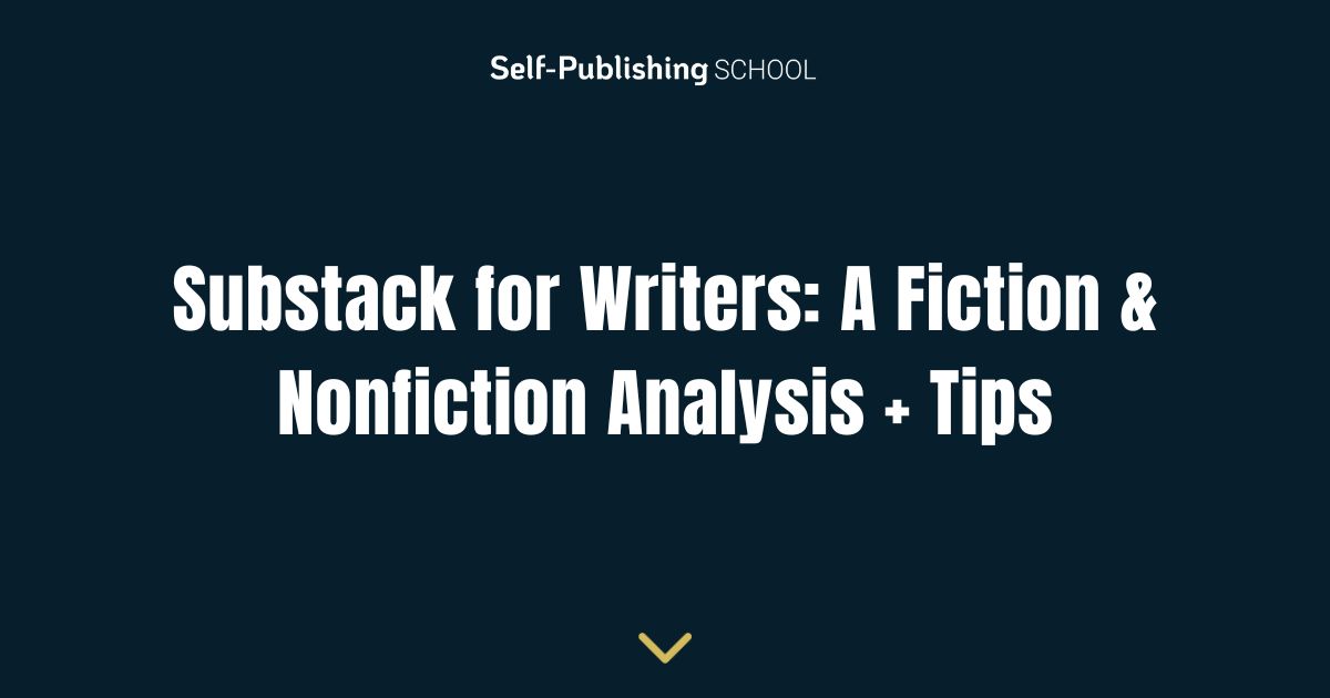 Substack for Writers: A Fiction & Nonfiction Analysis + Tips
