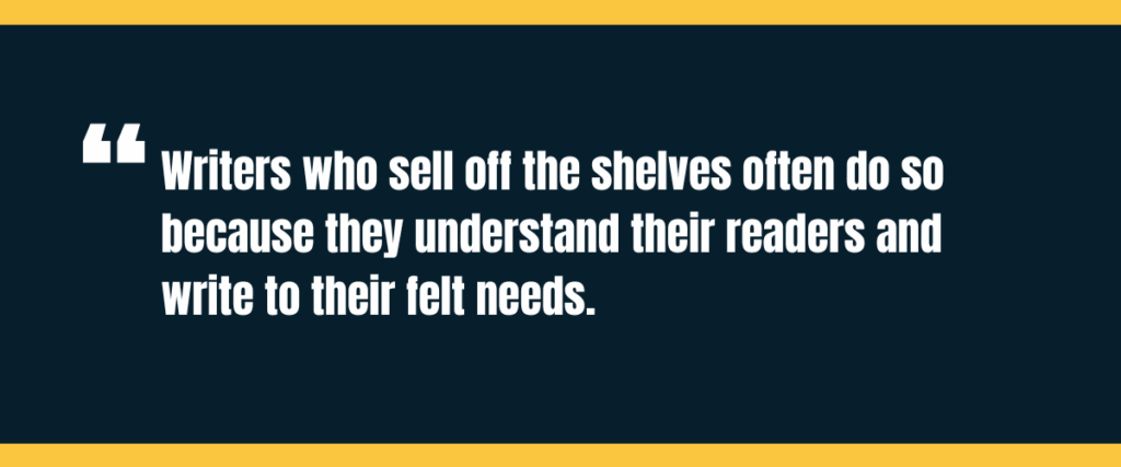 Text &Quot;Writers Who Sell Off The Shelves Often Do So Because They Understand Their Readers And Write To Their Felt Needs.&Quot; On Darker Background