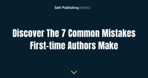 Discover The 7 Common Mistakes First-time Authors Make