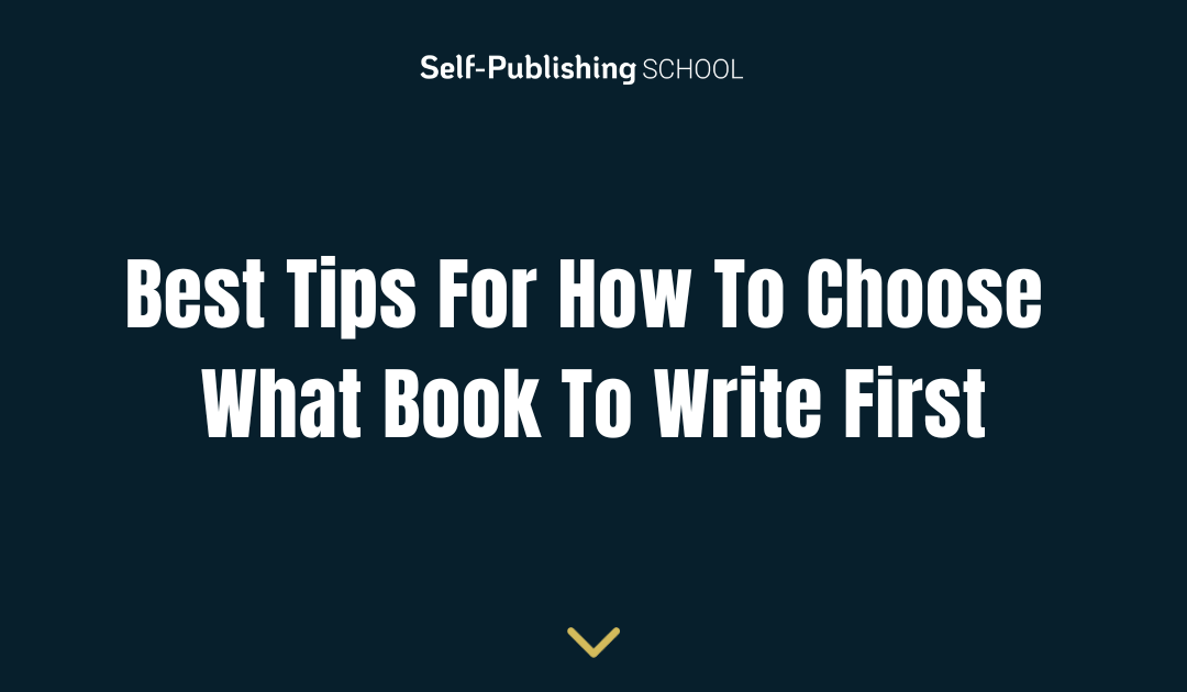 Best Tips For How To Choose What Book To Write First
