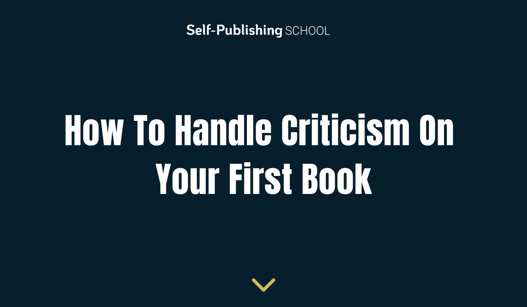 How To Handle Criticism On Your First Book