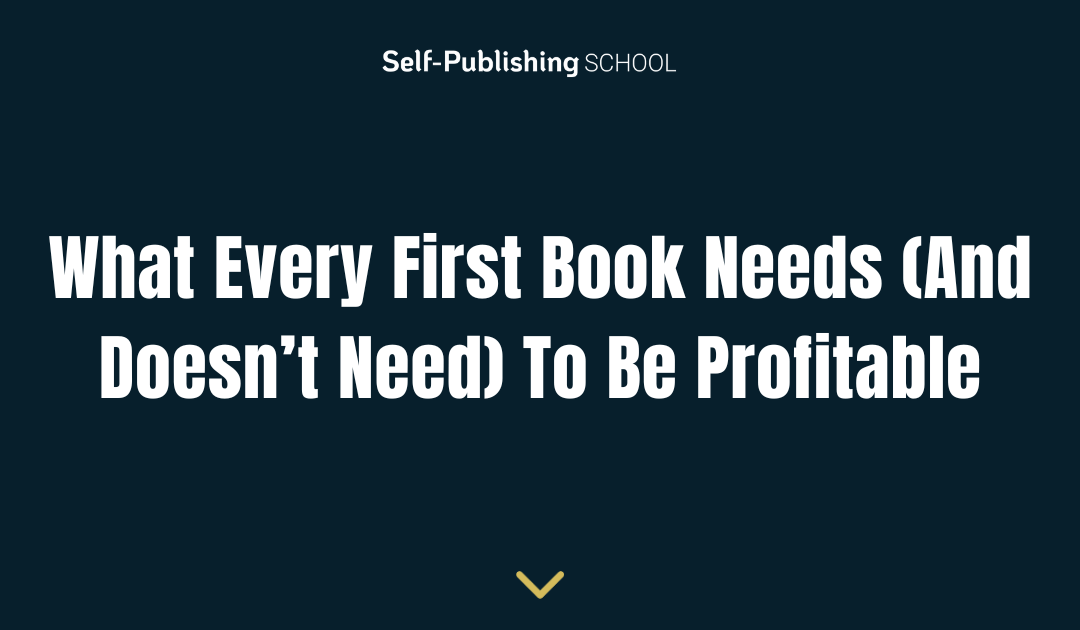 What Every First Book Needs (And Doesn’t Need) To Be Profitable