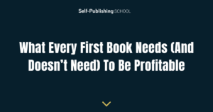 What Every First Book Needs (And Doesn’t Need) To Be Profitable