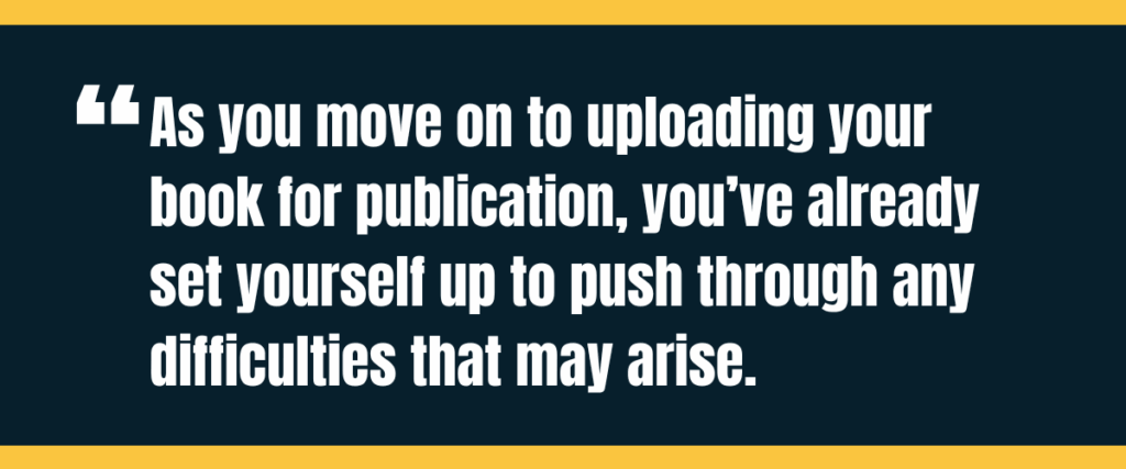 Difficulties Text &Quot;As You Move On To Uploading Your Book For Publication, You’ve Already Set Yourself Up To Push Through Any Difficulties That May Arise&Quot; On Darker Background