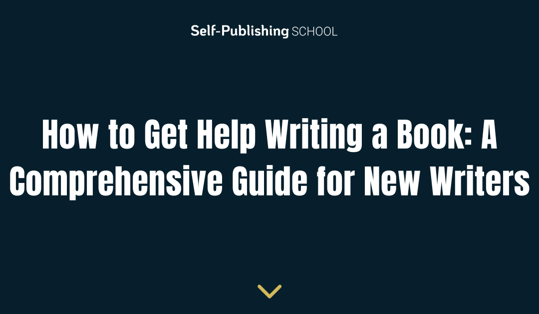 How to Get Help Writing a Book: A Comprehensive Guide for New Writers