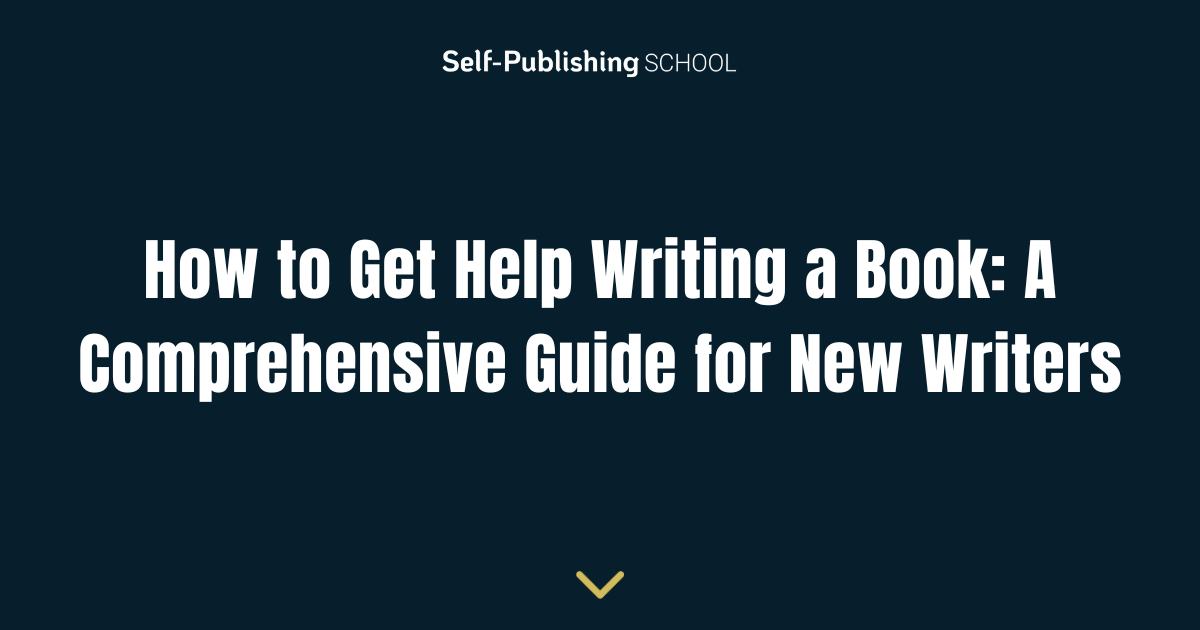 How to Get Help Writing a Book: A Comprehensive Guide for New Writers