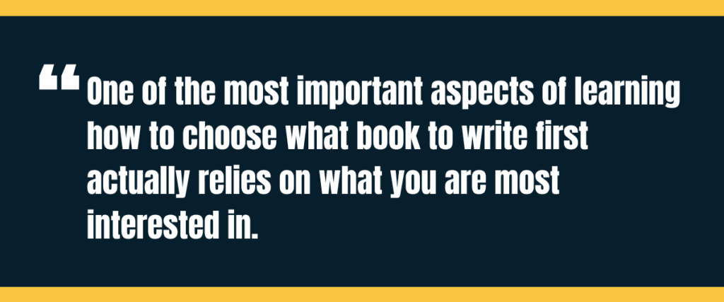 Text &Quot;One Of The Most Important Aspects Of Learning How To Choose What Book To Write First Actually Relies On What You Are Most Interested In&Quot; On Darker Background