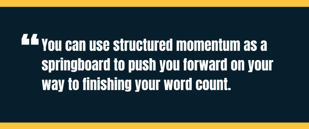 Text &Quot;You Can Use Structured Momentum As A Springboard To Push You Forward On Your Way To Finishing Your Word Count.&Quot; On Darker Background