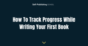 How To Track Progress While Writing Your First Book
