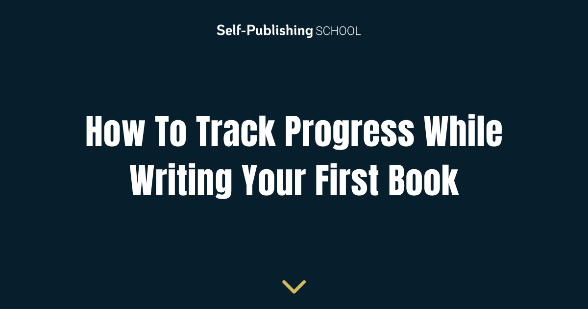 How To Track Progress While Writing Your First Book